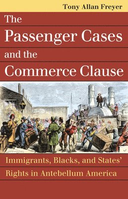 Tony Allan Freyer - Passenger Cases and the Commerce Clause, Häftad