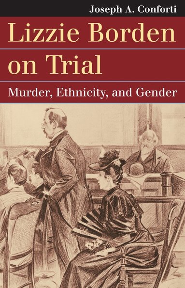 Joseph A. Conforti - Lizzie Borden on Trial, Inbunden