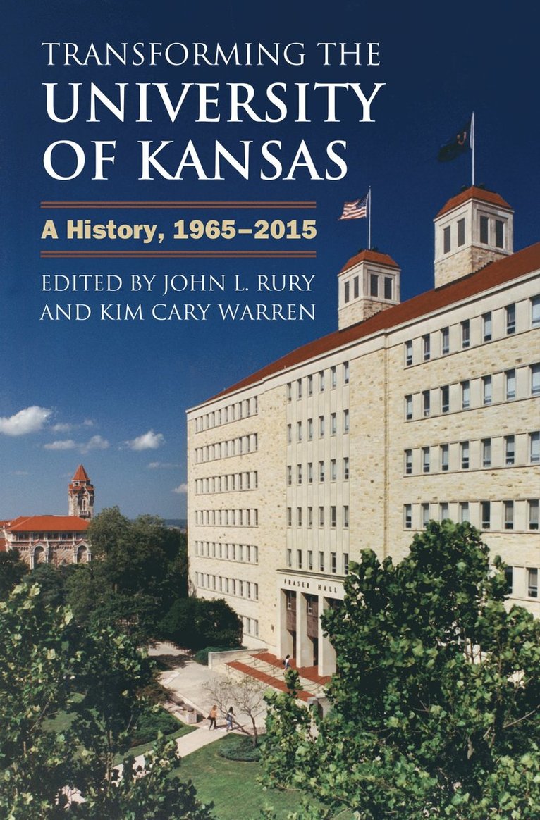 John L. Rury, Kim Cary Warren, John L. Rury, Kim Cary Warren - Transforming the University of Kansas, Inbunden