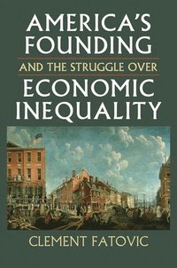 bokomslag Americas Founding and the Struggle over Economic Inequality