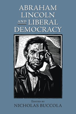 Abraham Lincoln and Liberal Democracy 1