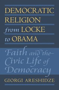 bokomslag Democratic Religion from Locke to Obama