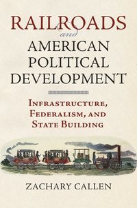 bokomslag Railroads and American Political Development