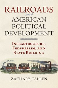 bokomslag Railroads and American Political Development