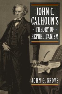 bokomslag John C. Calhoun's Theory of Republicanism