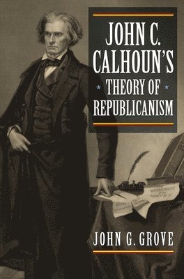 John C. Calhoun's Theory of Republicanism 1