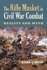 bokomslag The Rifle Musket in Civil War Combat