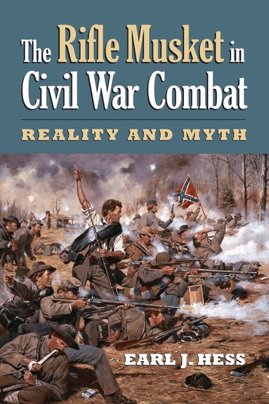 Earl J. Hess - Rifle Musket in Civil War Combat, Häftad
