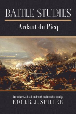 Charles Ardant du Picq, Roger J. Spiller, Charles Jean Jacques Jos Ardant Du Picq, Roger J. Spiller - Battle Studies, Häftad