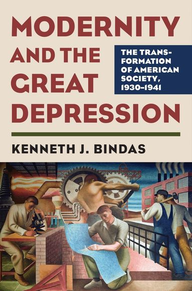 Kenneth J. Bindas - Modernity and the Great Depression, Inbunden