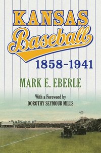 bokomslag Kansas Baseball, 1858 - 1941