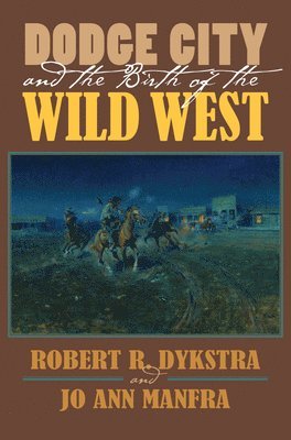 Dodge City and the Birth of the Wild West 1