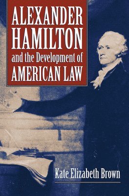 bokomslag Alexander Hamilton and the Development of American Law