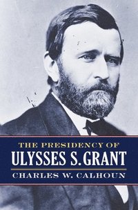 bokomslag The Presidency of Ulysses S. Grant
