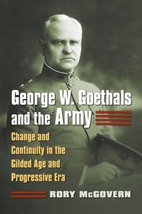 bokomslag George W. Goethals and the Army