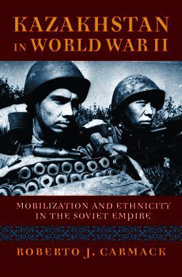 Roberto J. Carmack - Kazakhstan in World War II, Inbunden