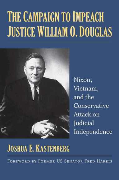Joshua E. Kastenberg - Campaign to Impeach Justice William O. Douglas, Inbunden