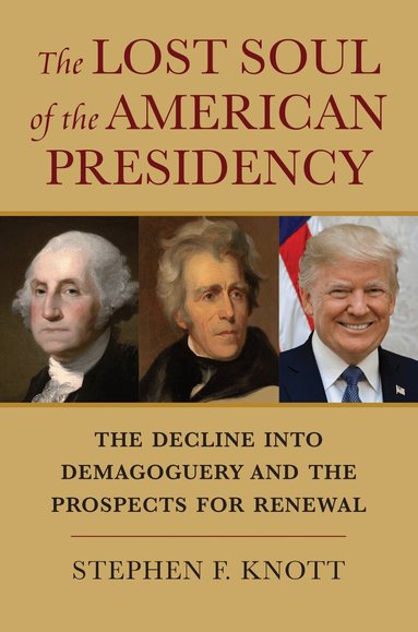 Stephen F. Knott - Lost Soul of the American Presidency, Inbunden