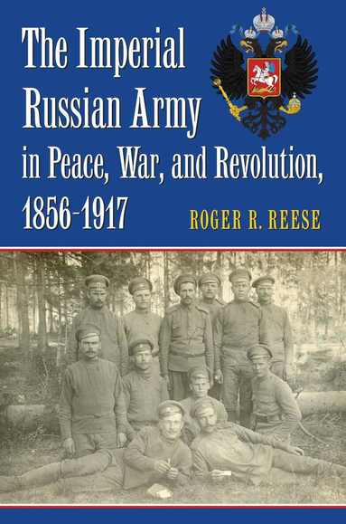 Roger R. Reese - Imperial Russian Army in Peace, War, and Revolution, 1856-1917, Inbunden