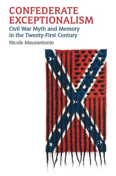 Nicole Maurantonio - Confederate Exceptionalism, Inbunden