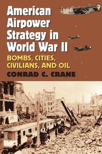 bokomslag American Airpower Strategy in World War II