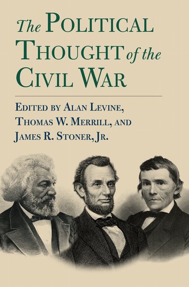 Alan Levine, Thomas W. Merrill, James R. Stoner Jr - Political Thought of the Civil War, Häftad