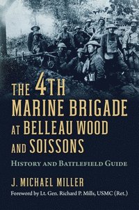 bokomslag The 4th Marine Brigade at Belleau Wood and Soissons