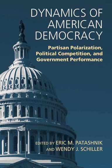 Eric M. Patashnik, Wendy J. Schiller, Eric M. Patashnik, Wendy J. Schiller - Dynamics of American Democracy, Inbunden