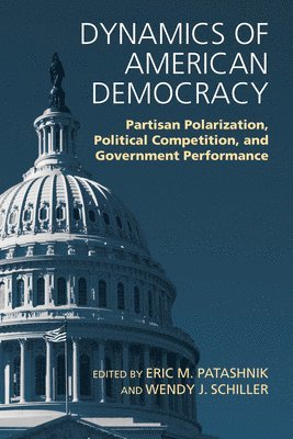 Eric M. Patashnik, Wendy J. Schiller, Eric M. Patashnik, Wendy J. Schiller - Dynamics of American Democracy, Häftad