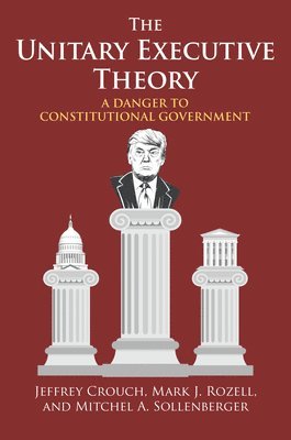 Jeffrey P. Crouch, Mark J. Rozell, Mitchel A. Sollenberger, Jeffrey  P. Crouch, Mark  J. Rozell - Unitary Executive Theory, Häftad