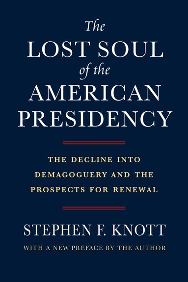 Stephen F. Knott - Lost Soul of the American Presidency, Häftad