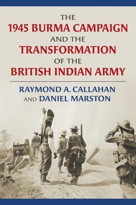 bokomslag The 1945 Burma Campaign and the Transformation of the British Indian Army