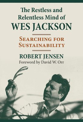 Robert Jensen - Restless and Relentless Mind of Wes Jackson, Inbunden
