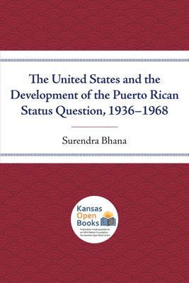 Surendra Bhana - United States and the Development of the Puerto Rican Status Question, 1936-1968, Häftad