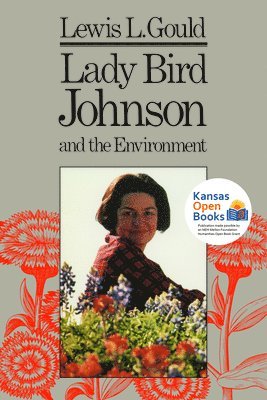 Lewis L. Gould - Lady Bird Johnson and the Environment, Häftad