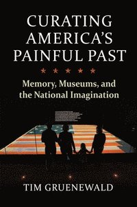 bokomslag Curating America's Painful Past