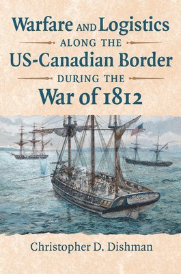 bokomslag Warfare and Logistics Along the US-Canadian Border During the War of 1812