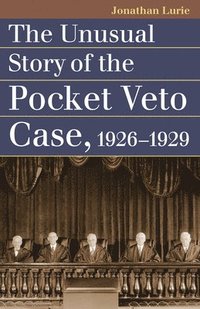 bokomslag The Unusual Story of the Pocket Veto Case, 1926-1929