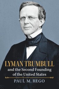 bokomslag Lyman Trumbull and the Second Founding of the United States