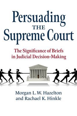 Morgan L. W. Hazelton, Rachael K. Hinkle - Persuading the Supreme Court, Häftad