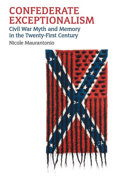 Nicole Maurantonio - Confederate Exceptionalism, Häftad