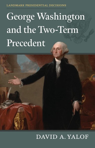 David A. Yalof - George Washington and the Two-Term Precedent, Inbunden