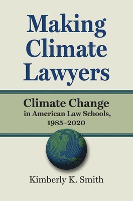Kimberly K. Smith, Kimberly K Smith - Making Climate Lawyers, Inbunden