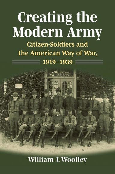 William J. Woolley - Creating the Modern Army, Häftad
