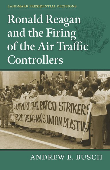 Andrew E. Busch - Ronald Reagan and the Firing of the Air Traffic Controllers, Häftad