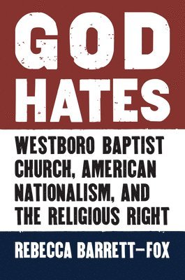 Rebecca Barrett-Fox - God Hates, Häftad