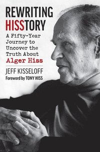 bokomslag Rewriting Hisstory: A Fifty-Year Journey to Uncover the Truth about Alger Hiss