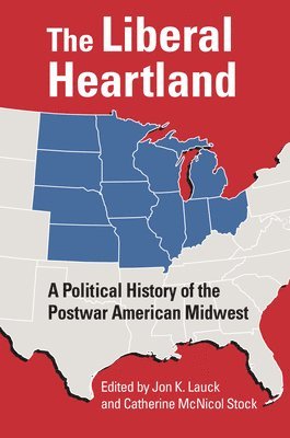 bokomslag The Liberal Heartland: A Political History of the Postwar American Midwest