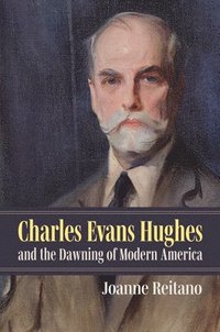 bokomslag Charles Evans Hughes and the Dawning of Modern America