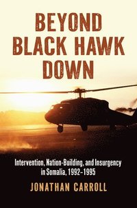 bokomslag Beyond Black Hawk Down: Intervention, Nation-Building, and Insurgency in Somalia, 1992-1995